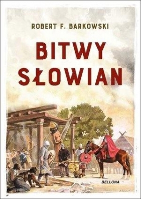 Bitwy Słowian - Barkowski Robert F.