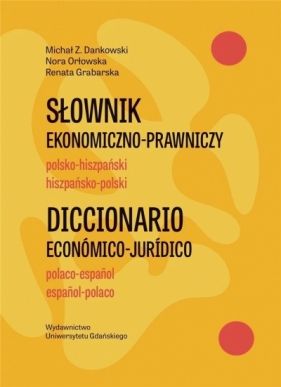 Słownik ekonomiczno-prawniczy polsko-hiszpański... - Michał Z. Dankowski, Nora Orłowska, Renata Grabar