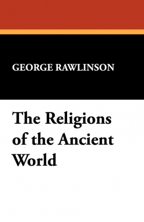 The Religions of the Ancient World - Rawlinson George