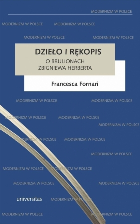 Dzieło i rękopis. O brulionach Zbigniewa Herberta - Francesca Fornari