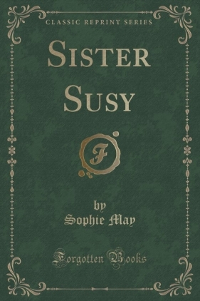 Sister Susy (Classic Reprint) - May Sophie
