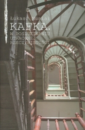 Kafka W poszukiwaniu utraconej rzeczywistości - Łukasz Musiał