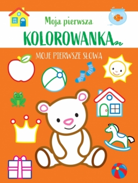 Moja pierwsza kolorowanka. Moje pierwsze słowa - Opracowanie zbiorowe