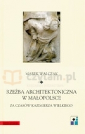 Rzeźba architektoniczna w Małopolsce za czasów Kazimierza Wielkiego
