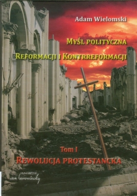 Myśl polityczna reformacji i kontrreformacji - Adam Wielomski