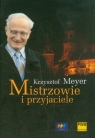 Mistrzowie i przyjaciele Krzysztof Meyer