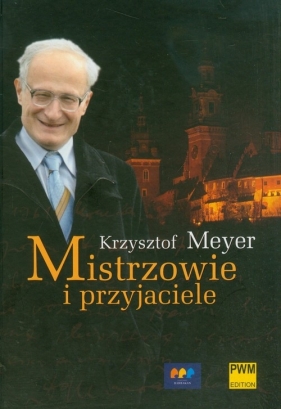 Mistrzowie i przyjaciele - Meyer Krzysztof