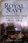 The Royal Navy in the Napoleonic Age Senior Service, 1800–1815 Jessop Mark
