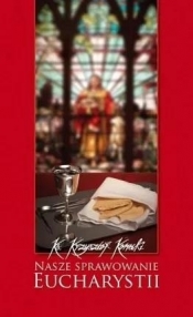 Nasze sprawowanie Eucharystii - Krzysztof Konecki