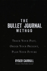 The Bullet Journal Method Track Your Past Order Your Present Plan Your Future Carroll Ryder