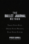 The Bullet Journal Method Track Your Past Order Your Present Plan Your Future Ryder Carroll