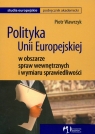 Polityka Unii Europejskiej w obszarze spraw wewnętrznych i wymiaru Wawrzyk Piotr