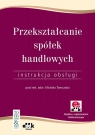 Przekształcanie spółek handlowych Instrukcja obsługi (z suplementem