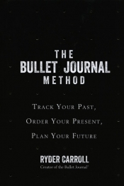 The Bullet Journal Method Track Your Past Order Your Present Plan Your Future - Ryder Carroll