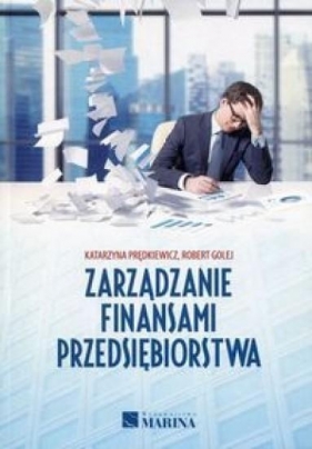 Zarządzanie finansami przedsiębiorstwa - Prędkiewicz Katarzyna, Golej Robert