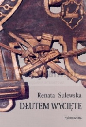 Dłutem wycięte - Sulewska Renata