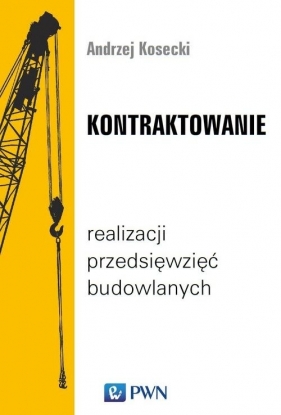 Kontraktowanie realizacji przedsięwzięć budowlanych - Kosecki Andrzej