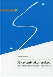 33 czytanki o komunikacji, czyli jak być dobrym lekarzem i nie zwariować - Tomasz Sobierajski