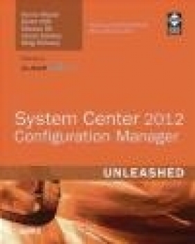 System Center 2012 Configuration Manager (SCCM) Unleashed Greg Ramsey, Jason Sandys, Marcus Oh