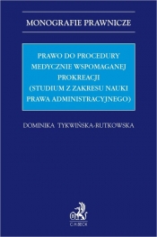 Prawo do procedury medycznie wspomaganej prokreacji (studium z zakresu nauki prawa administracyjnego