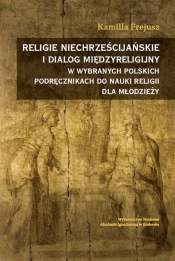 Religie niechrześcijańskie i dialog międzyreligijny w wybranych polskich podręcznikach do nauki reli - Frejusz Kamila