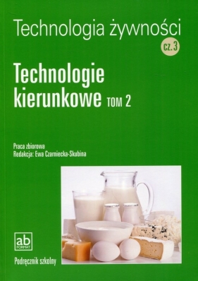 Technologia żywności Część 3 Technologie kierunkowe Tom 2 - Praca zbiorowa