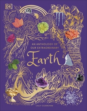 An Anthology of Our Extraordinary Earth - Oldershaw Cally