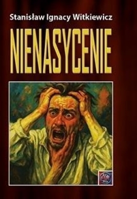 Nienasycenie - Stanisław Ignacy Witkiewicz