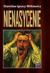 Nienasycenie - Stanisław Ignacy Witkiewicz