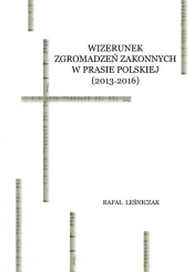 Wizerunek zgromadzeń zakonnych w prasie polskiej (2013-2016) - Leśniczak Rafał