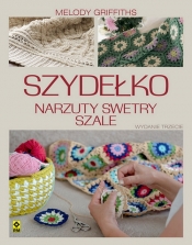 Szydełko Narzuty, swetry, szale. Wyd. III - Melody Griffiths