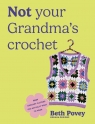 Not Your Grandma's Crochet Beth Povey