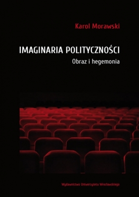 Imaginaria polityczności - Morawski Karol