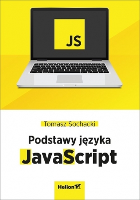 JavaScript. Tworzenie nowoczesnych aplikacji webowych - Tomasz Sochacki