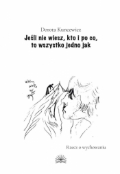 Jeśli nie wiesz, kto i po co, to wszystko jedno... - Dorota Kuncewicz