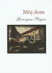 Mój dom - Bajer Grażyna