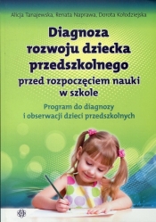 Diagnoza rozwoju dziecka przedszkolnego przed rozpoczęciem nauki w szkole - Renata Naprawa, Dorota Kołodziejska, Alicja Tanajewska