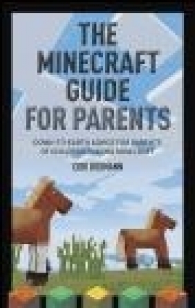 The Minecraft Guide for Parents Cori Dusmann