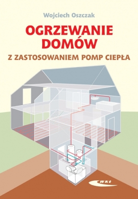 Ogrzewanie domów z zastosowaniem pomp ciepła - Oszczak Wojciech