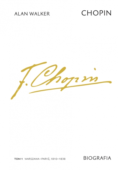 Chopin. Biografia. Tom 1: Warszawa–Paryż, 1810–1838