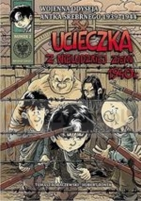 Wojenna odyseja Antka Srebrnego 1939-1944 z2 Ucieczka z nieludzkiej ziemi 1940 r. - Tomasz Robaczewski, Hubert Ronek