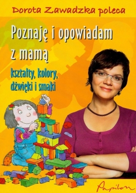 Poznaję i opowiadam z mamą kształty,kolory, dźwięki i smaki