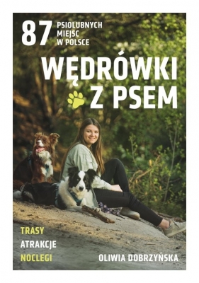 Wędrówki z psem. 87 psiolubnych miejsc w Polsce - Dobrzyńska Oliwia
