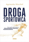Droga sportowca. Narzędzia do budowy świadomego.. Agnieszka Warchał