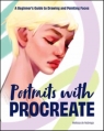 Portraits with Procreate A Beginner`s Guide to Drawing and Painting Faces Melissa De Nobrega