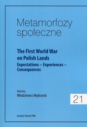 Metamorfozy społeczne 21 The First World War on Polish Lands - Praca zbiorowa