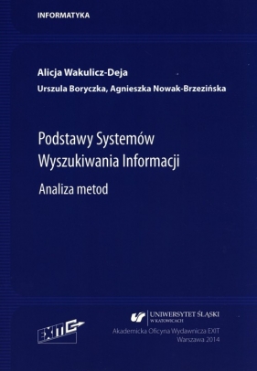 Podstawy Systemów Wyszukiwania Informacji. - Wakulicz-Deja Alicja, Boryczka Urszula, Nowak-Brzezińska Agnieszka