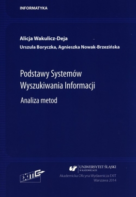 Podstawy Systemów Wyszukiwania Informacji. - Alicja Wakulicz-Deja, Urszula Boryczka, Agnieszka Nowak-Brzezińska