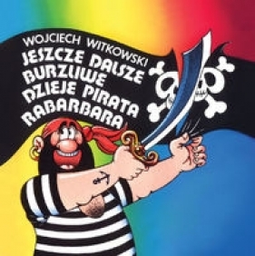Jeszcze dalsze burzliwe dzieje pirata Rabarbara (Uszkodzona okładka) - Witkowski Wojciech