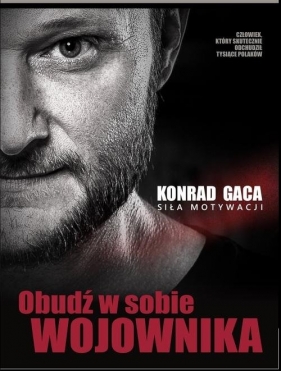 Obudź w sobie wojownika - Konrad Gaca